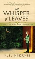 The Whisper of Leaves (Kira Chronicles #1) by K.S. Nikakis
