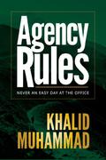 Agency Rules - Never an Easy Day at the Office by Khalid Muhammad