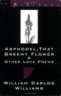 Asphodel, That Greeny Flower & Other Love Poems by William Carlos Williams