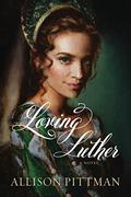 Loving Luther by Allison Pittman