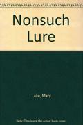Nonsuch Lure by Mary M. Luke