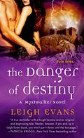 The Danger of Destiny (Mystwalker #4) by Leigh Evans