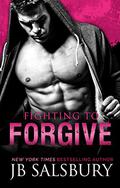Fighting to Forgive by J.B. Salsbury