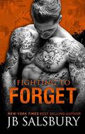 Fighting to Forget by J.B. Salsbury