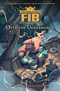 The Unbelievable FIB 2 - Over the Underworld (The Unbelievable FIB #2) by Jennifer Grace