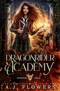 Dragonrider Academy: Episode 4 by A.J. Flowers