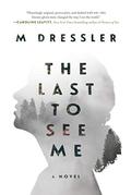 The Last to See Me (The Last Ghost #1) by M. Dressler