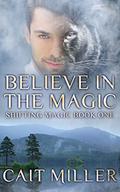 Believe In the Magic (Shifting Magic #1) by Cait Miller