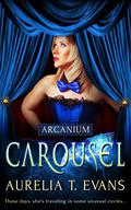 Carousel (Arcanium #2) by Aurelia T. Evans