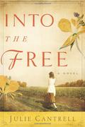 Into the Free (Into the Free #1) by Julie Cantrell