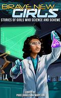 Brave New Girls: Stories of Girls Who Science and Scheme (Brave New Girls #2) by Holly Schofield