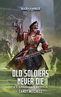 Ciaphas Cain: Old Soldiers Never Die (Ciaphas Cain #Novella) by Sandy Mitchell