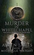 Murder in Whitechapel (The Judas Reflections #1) by Michelle Wright