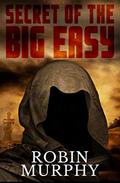 Secret of The Big Easy (Marie Bartek and the SIPS Team #2) by Robin Murphy