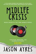 Midlife Crisis (The Time Bubble #7) by Jason Ayres