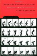 Labor and Monopoly Capital: The Degradation of Work in the Twentieth Century by Harry Braverman, Paul M. Sweezy