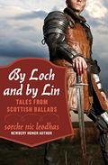 By Loch and by Lin: Tales from Scottish Ballads by Sorche Nic Leodhas