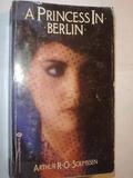 A Princess in Berlin by Arthur R.G. Solmssen