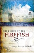 The Legend of the Firefish (Trophy Chase #1) by George Bryan Polivka