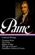 Collected Writings: Common Sense / The Crisis / Rights of Man / The Age of Reason / Pamphlets, Articles, and Letters by Thomas Paine
