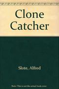 Clone Catcher by Alfred Slote