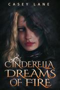 Cinderella Dreams of Fire (Fairy Tales Forever #1) by Casey Lane