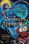The Sorcerer's Apprentice: An Anthology of Magical Tales by Jack D. Zipes