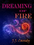 Dreaming of Fire by J.J. Cassidy