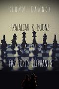 Trafalgar & Boone Against the Forty Elephants (Trafalgar and Boone #5) by Geonn Cannon