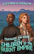 Trafalgar & Boone and the Children of the Burnt Empire (Trafalgar and Boone #4) by Geonn Cannon