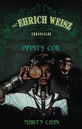 The Ehrich Weisz Chronicles: Infinity Coil (Ehrich Weisz Chronicles #2) by Marty Chan