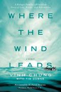 Where the Wind Leads: A Refugee Family's Miraculous Story of Loss, Rescue, and Redemption by Tim Downs