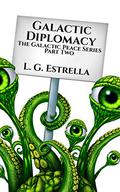 Galactic Diplomacy (The Galactic Peace #2) by L.G. Estrella