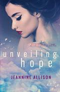 Unveiling Hope (Unveiling #5) by Jeannine Allison