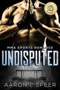 Undisputed (The Undisputed #1) by Aaron L. Speer