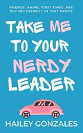 Take Me to Your Nerdy Leader by Hailey Gonzales