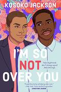 I'm So  (Not) Over You by Kosoko Jackson