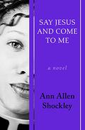 Say Jesus and Come to Me by Ann Allen Shockley
