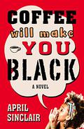 Coffee Will Make You Black by April Sinclair