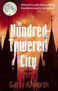 The Hundred-Towered City by Garry Kilworth