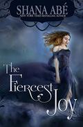 The Fiercest Joy (The Sweetest Dark #3) by Shana Abe