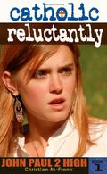 Catholic, Reluctantly: John Paul 2 High School - Book 1 (John Paul 2 High #1) by Christian M. Frank