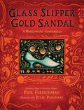 Glass Slipper, Gold Sandal: A Worldwide Cinderella by Paul Fleischman