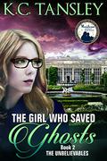 The Girl Who Saved Ghosts (The Unbelievables #2) by K.C. Tansley