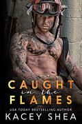 Caught in the Flames by Kacey Shea