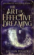 The Art of Effective Dreaming (Enchanted Australia #3) by Gillian Polack