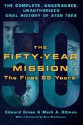 The Fifty-Year Mission: The Complete, Uncensored, Unauthorized Oral History of Star Trek-The First 25 Years (The Fifty-Year Mission #1) by Mark A. Altman