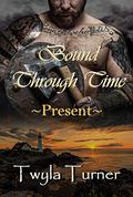 Bound Through Time: Present (Viking Brothers #2) by Twyla Turner