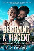Becoming a Vincent (The Wild Ones #1) by C.M. Owens