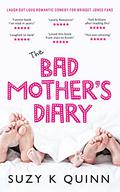 The Bad Mother's Diary (The Bad Mother #1) by Suzy K. Quinn